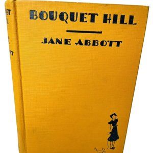 Abbott, Jane BOUQUET HILL Book For Girls Vintage 1931 Edition Hardcover